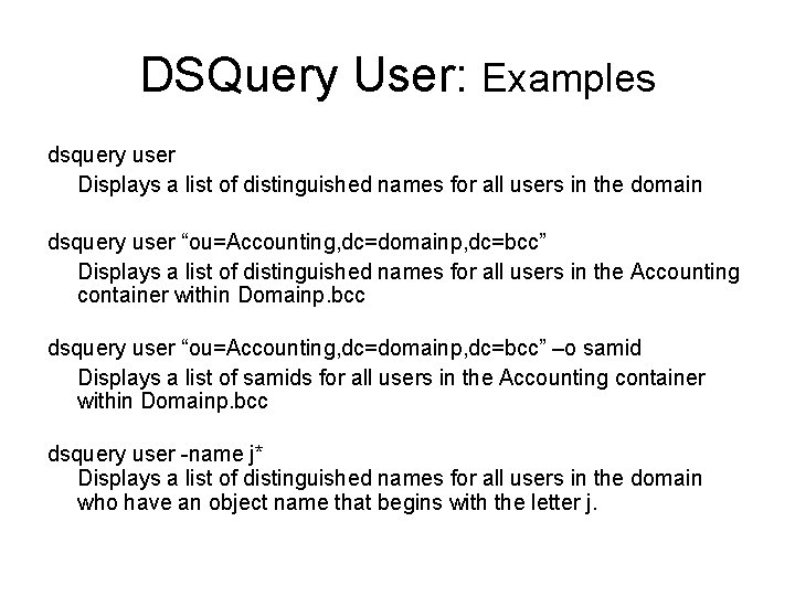 DSQuery User: Examples dsquery user Displays a list of distinguished names for all users