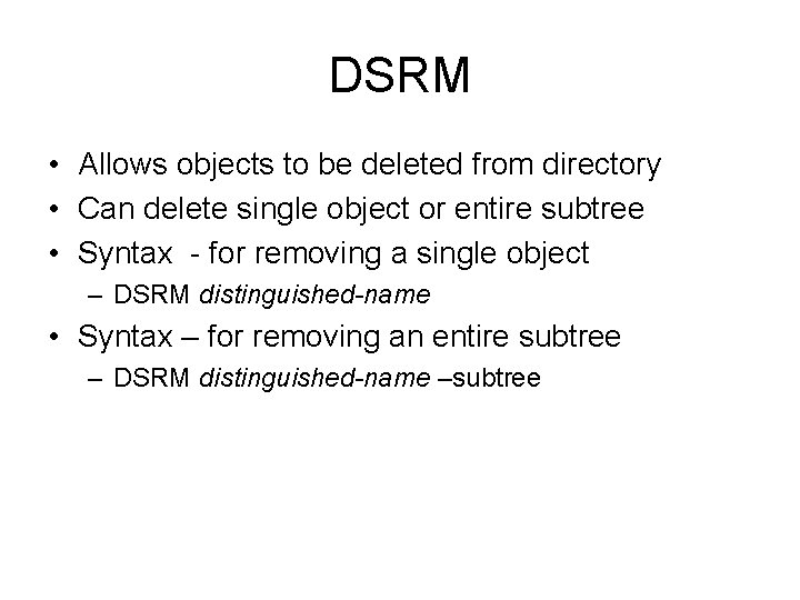 DSRM • Allows objects to be deleted from directory • Can delete single object