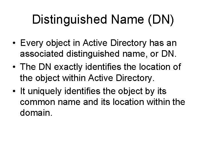 Distinguished Name (DN) • Every object in Active Directory has an associated distinguished name,