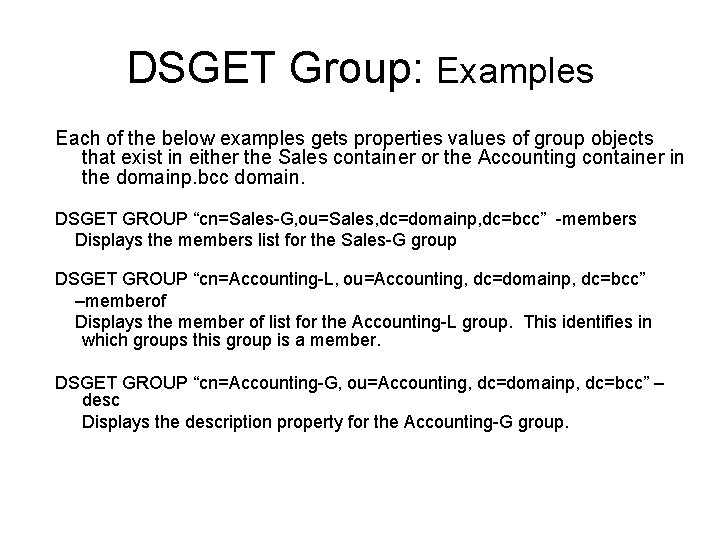 DSGET Group: Examples Each of the below examples gets properties values of group objects