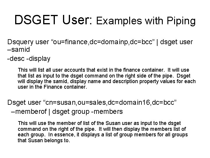 DSGET User: Examples with Piping Dsquery user “ou=finance, dc=domainp, dc=bcc” | dsget user –samid