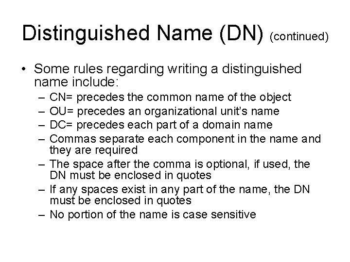 Distinguished Name (DN) (continued) • Some rules regarding writing a distinguished name include: –