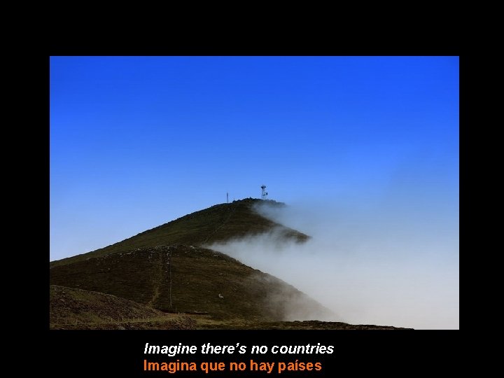 Imagine there’s no countries Imagina que no hay países 