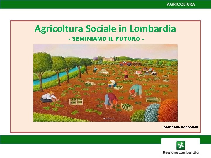 Agricoltura Sociale in Lombardia - SEMINIAMO IL FUTURO - Marinella Bonomelli 