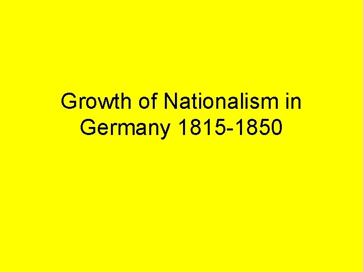 Growth of Nationalism in Germany 1815 -1850 