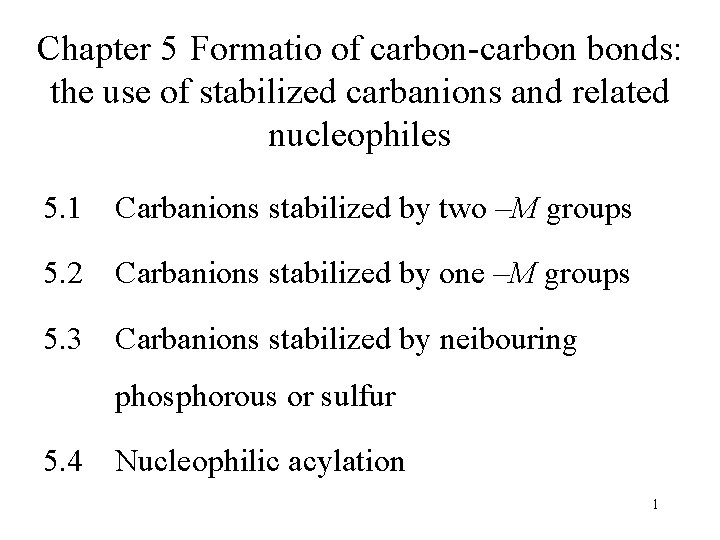 Chapter 5 Formatio of carbon-carbon bonds: the use of stabilized carbanions and related nucleophiles