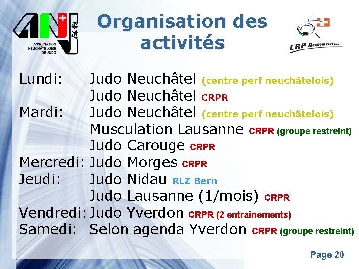 Organisation des activités Lundi: Judo Neuchâtel (centre perf neuchâtelois) Judo Neuchâtel CRPR Mardi: Judo