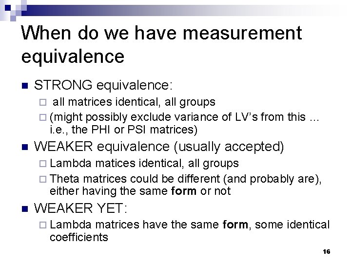 When do we have measurement equivalence n STRONG equivalence: all matrices identical, all groups