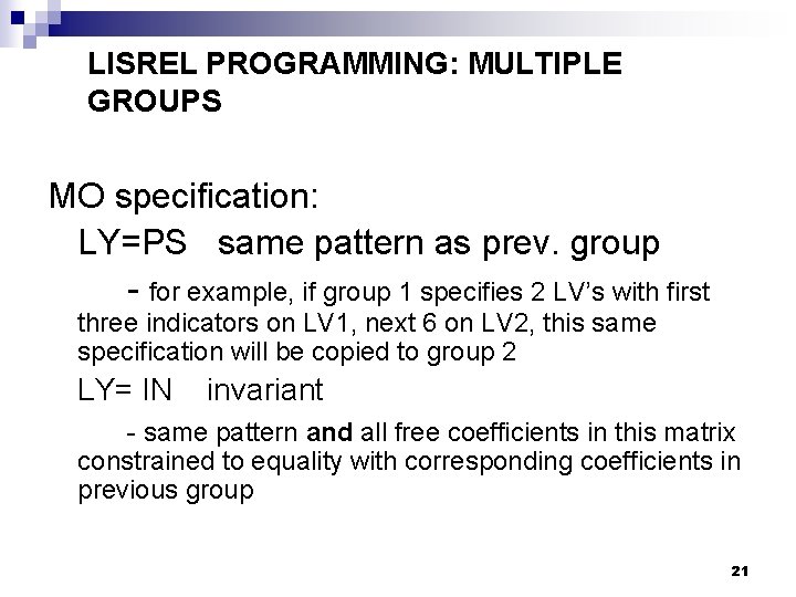 LISREL PROGRAMMING: MULTIPLE GROUPS MO specification: LY=PS same pattern as prev. group - for