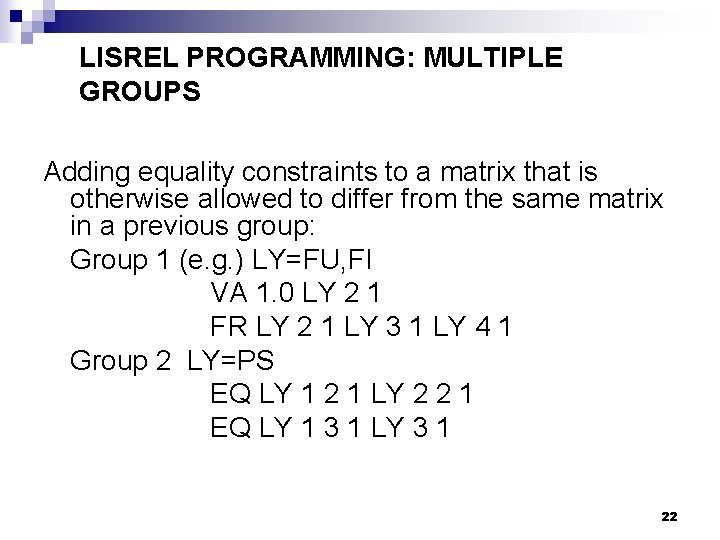 LISREL PROGRAMMING: MULTIPLE GROUPS Adding equality constraints to a matrix that is otherwise allowed