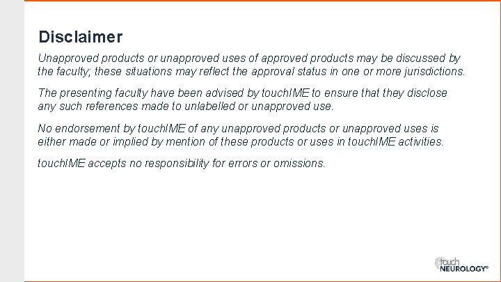 Disclaimer Unapproved products or unapproved uses of approved products may be discussed by the
