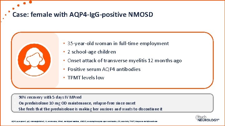 Case: female with AQP 4 -Ig. G-positive NMOSD • • • 35 -year-old woman