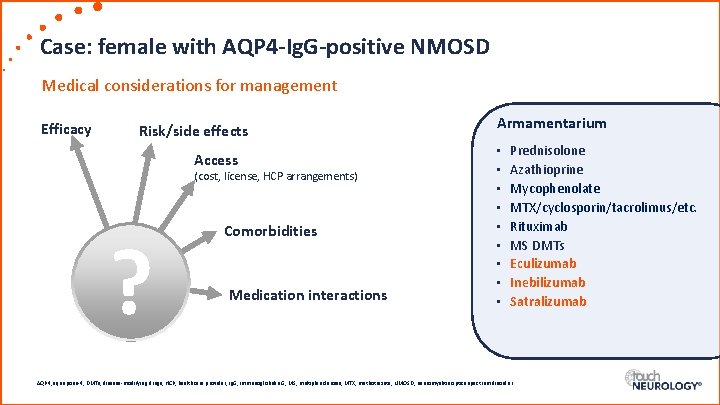 Case: female with AQP 4 -Ig. G-positive NMOSD Medical considerations for management Efficacy Risk/side