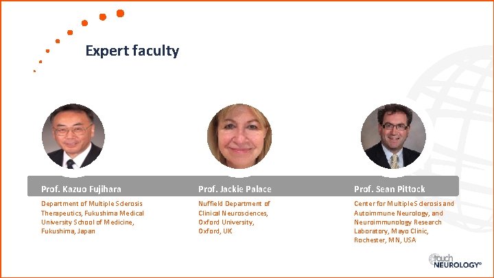 Expert faculty Prof. Kazuo Fujihara Prof. Jackie Palace Prof. Sean Pittock Department of Multiple