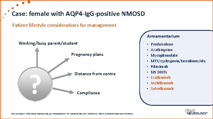 Case: female with AQP 4 -Ig. G-positive NMOSD Patient lifestyle considerations for management Armamentarium