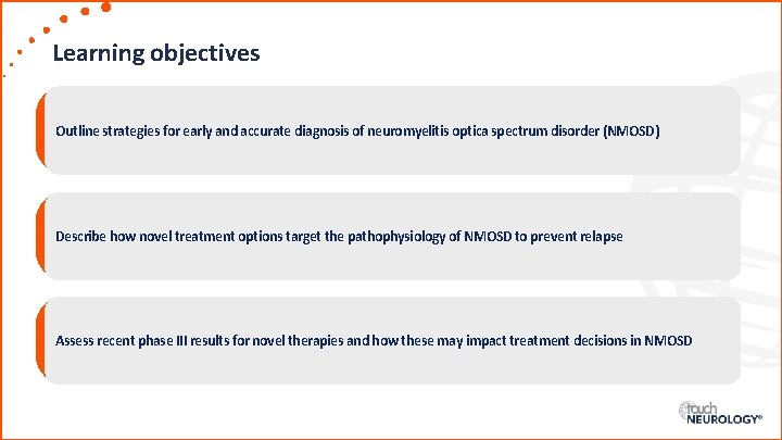 Learning objectives Outline strategies for early and accurate diagnosis of neuromyelitis optica spectrum disorder