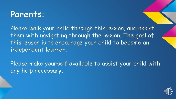 Parents: Please walk your child through this lesson, and assist them with navigating through