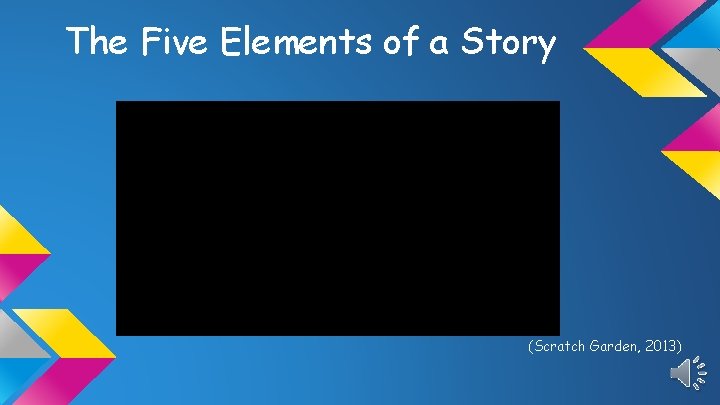 The Five Elements of a Story (Scratch Garden, 2013) 