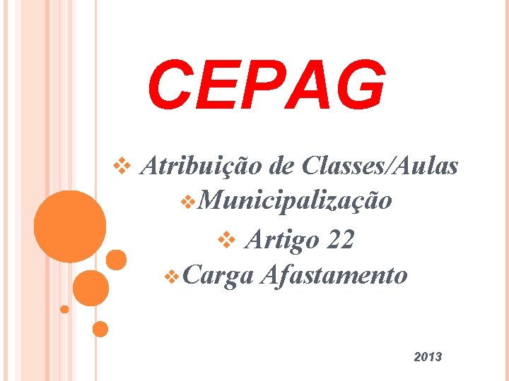 CEPAG v Atribuição de Classes/Aulas v. Municipalização v Artigo 22 v. Carga Afastamento 2013