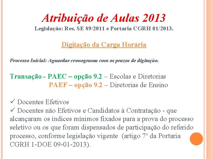 Atribuição de Aulas 2013 Legislação: Res. SE 89/2011 e Portaria CGRH 01/2013. Digitação da