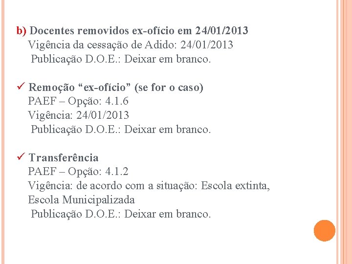 b) Docentes removidos ex-ofício em 24/01/2013 Vigência da cessação de Adido: 24/01/2013 Publicação D.