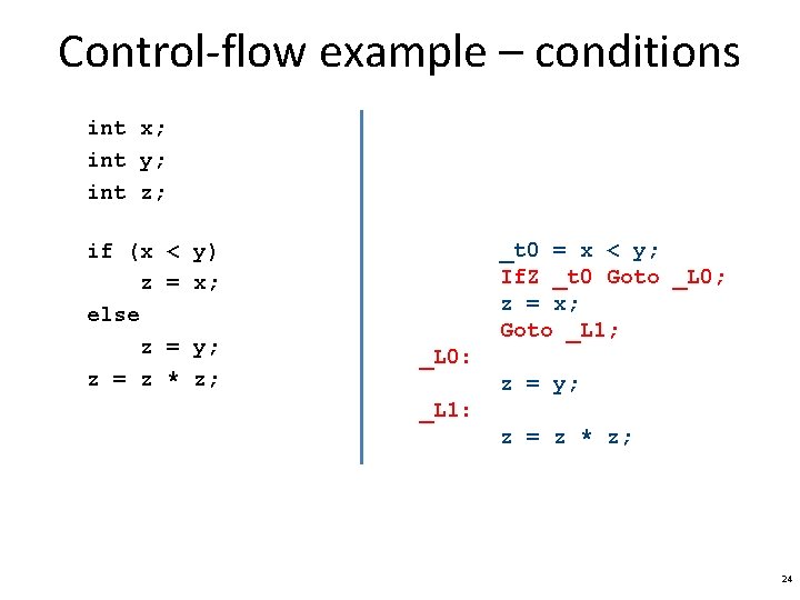 Control-flow example – conditions int x; int y; int z; if (x z else