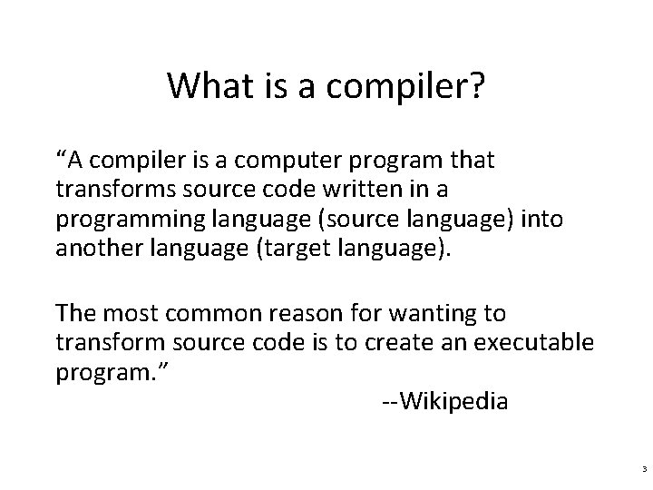 What is a compiler? “A compiler is a computer program that transforms source code