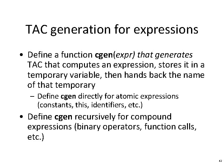 TAC generation for expressions • Define a function cgen(expr) that generates TAC that computes