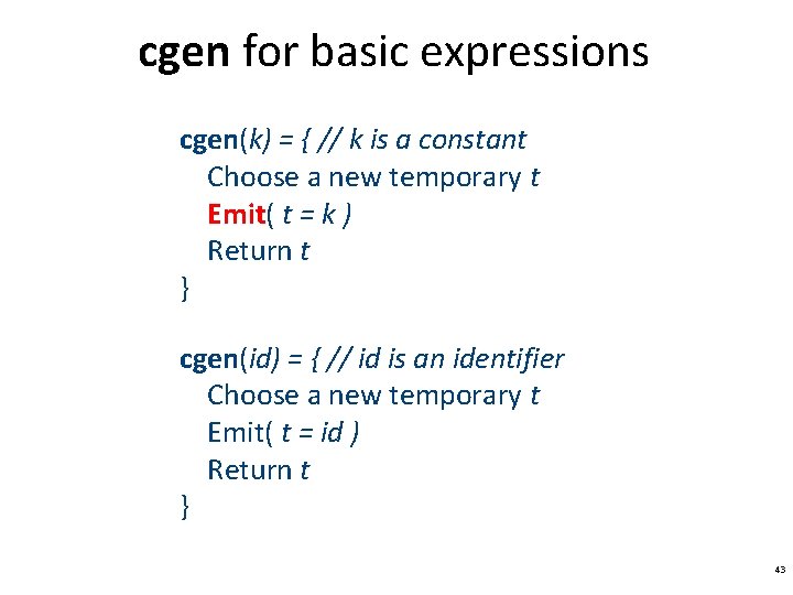 cgen for basic expressions cgen(k) = { // k is a constant Choose a