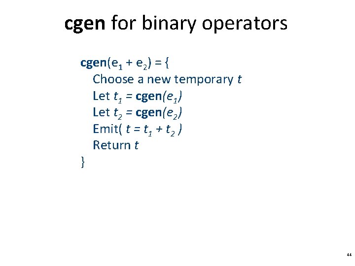 cgen for binary operators cgen(e 1 + e 2) = { Choose a new
