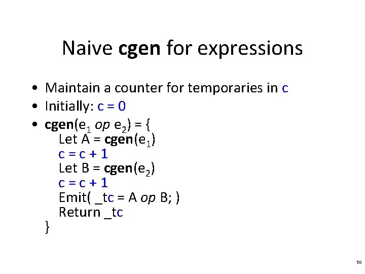 Naive cgen for expressions • Maintain a counter for temporaries in c • Initially:
