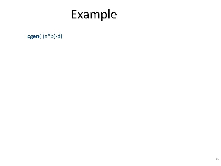 Example cgen( (a*b)-d) 51 