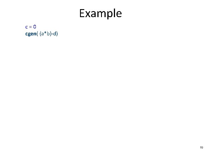 Example c=0 cgen( (a*b)-d) 52 