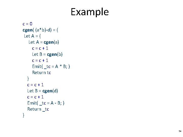 Example c=0 cgen( (a*b)-d) = { Let A = cgen(a) c=c+1 Let B =