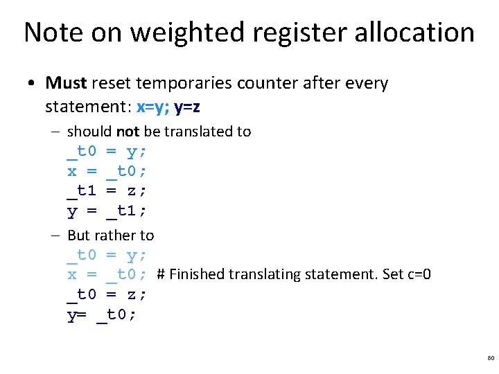 Note on weighted register allocation • Must reset temporaries counter after every statement: x=y;