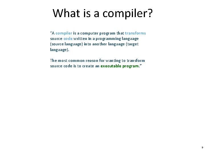 What is a compiler? “A compiler is a computer program that transforms source code