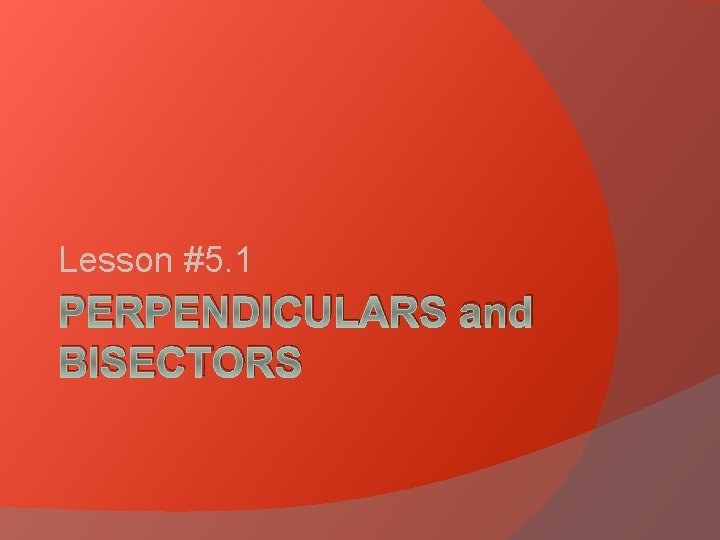 GEOMETRY CHAPTER 5 Lesson 5 1 PERPENDICULARS and