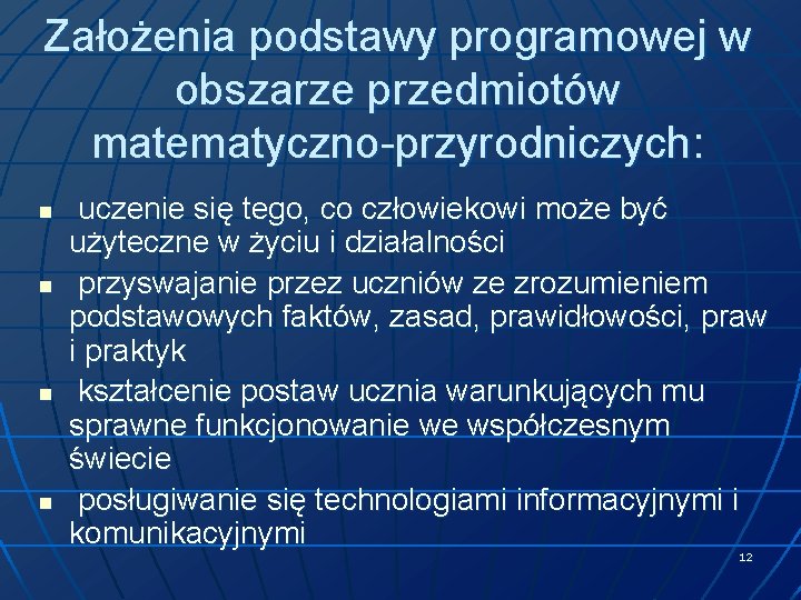 Założenia podstawy programowej w obszarze przedmiotów matematyczno-przyrodniczych: n n uczenie się tego, co człowiekowi