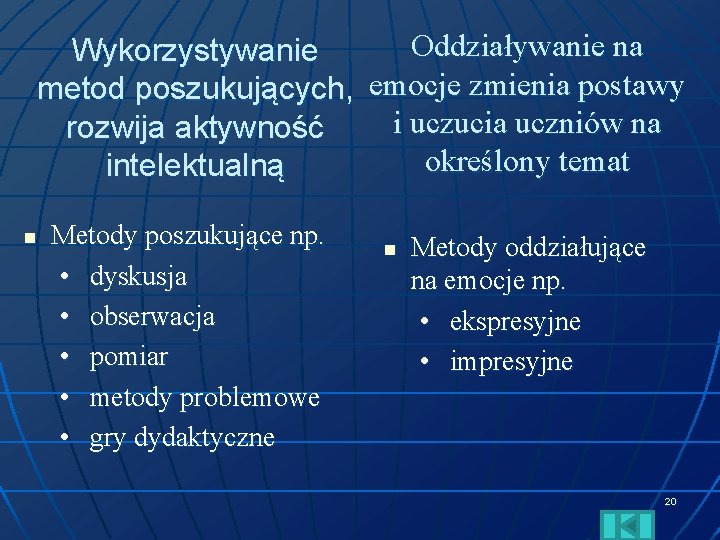 Oddziaływanie na Wykorzystywanie metod poszukujących, emocje zmienia postawy i uczucia uczniów na rozwija aktywność