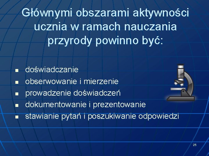 Głównymi obszarami aktywności ucznia w ramach nauczania przyrody powinno być: n n n doświadczanie