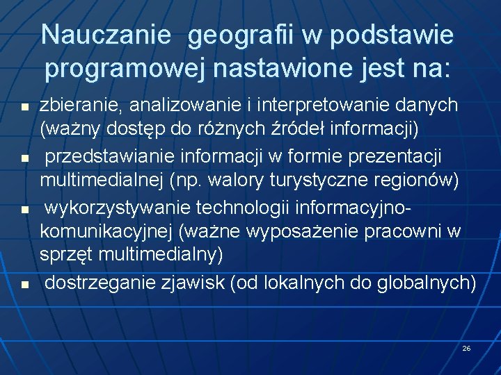 Nauczanie geografii w podstawie programowej nastawione jest na: n n zbieranie, analizowanie i interpretowanie