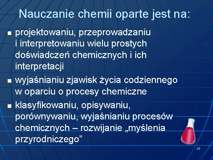 Nauczanie chemii oparte jest na: n n n projektowaniu, przeprowadzaniu i interpretowaniu wielu prostych