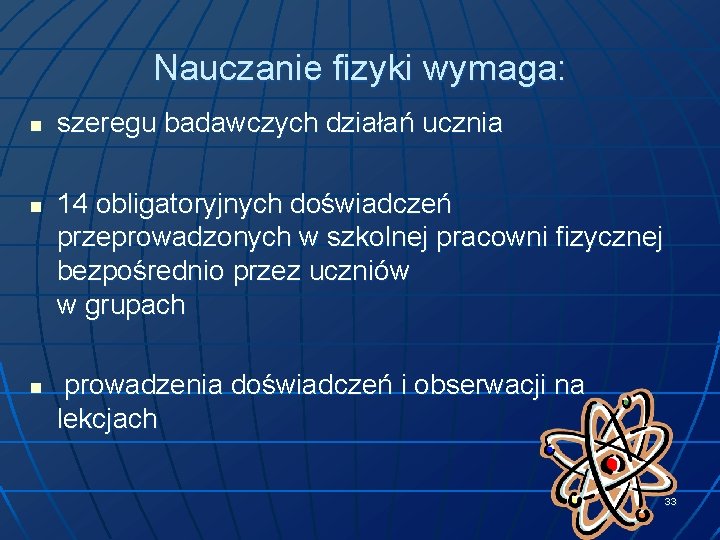 Nauczanie fizyki wymaga: n n n szeregu badawczych działań ucznia 14 obligatoryjnych doświadczeń przeprowadzonych