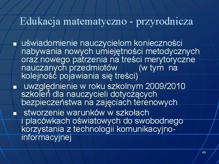 Edukacja matematyczno - przyrodnicza n n n uświadomienie nauczycielom konieczności nabywania nowych umiejętności metodycznych