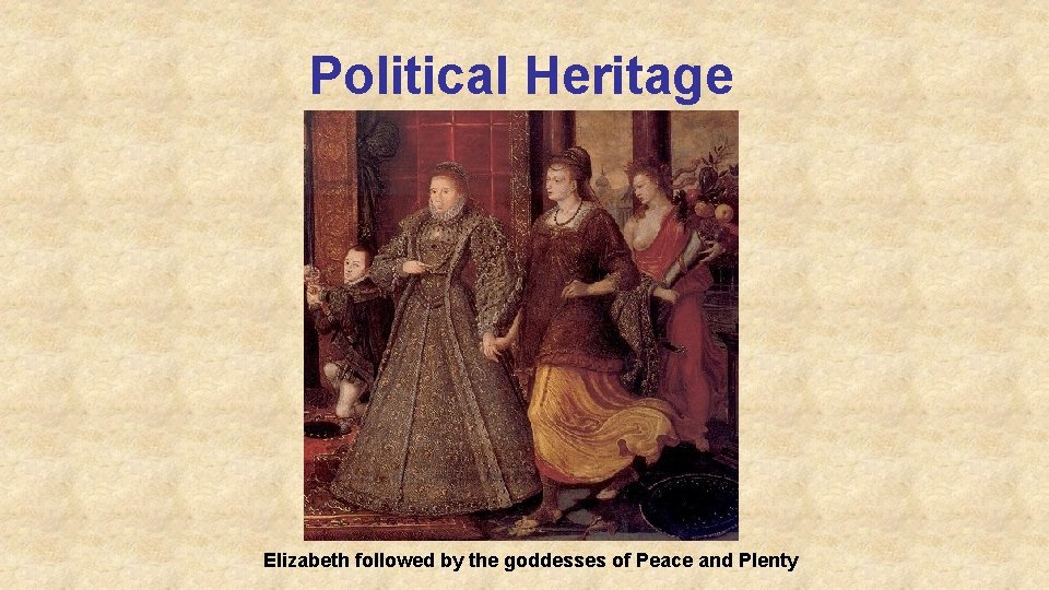 Political Heritage Elizabeth followed by the goddesses of Peace and Plenty 