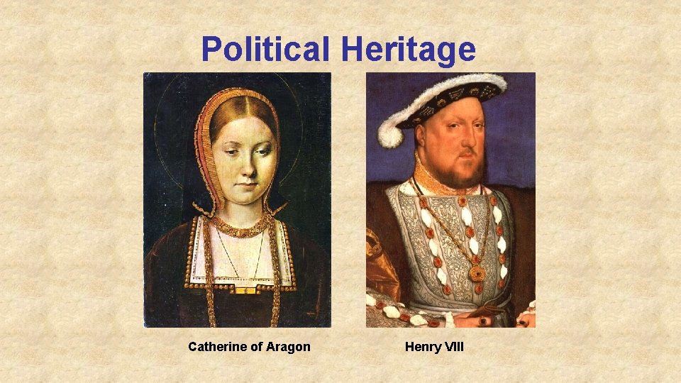 Political Heritage Catherine of Aragon Henry VIII 