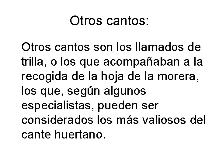 Otros cantos: Otros cantos son los llamados de trilla, o los que acompañaban a