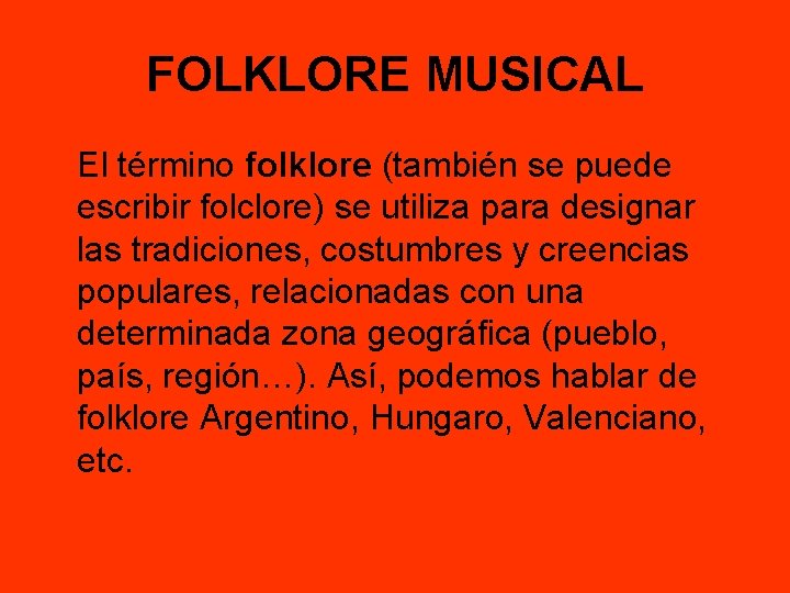 FOLKLORE MUSICAL El término folklore (también se puede escribir folclore) se utiliza para designar