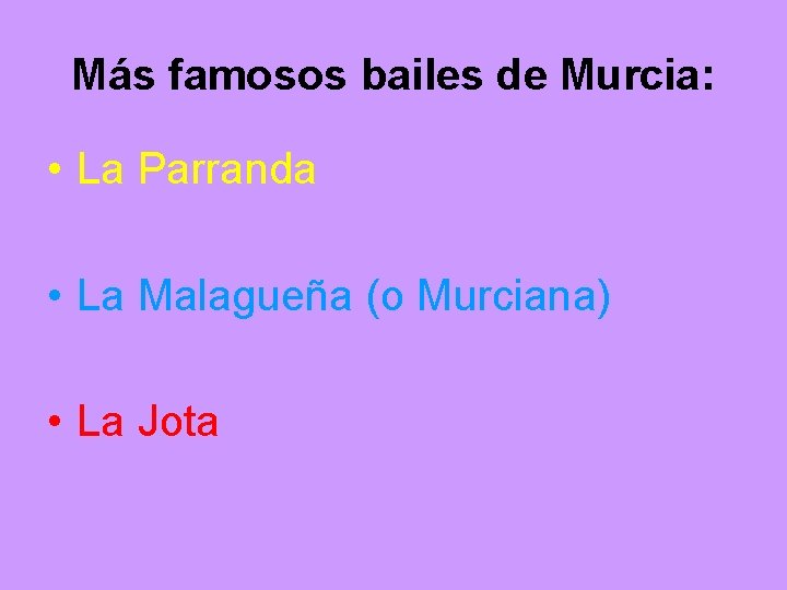 Más famosos bailes de Murcia: • La Parranda • La Malagueña (o Murciana) •