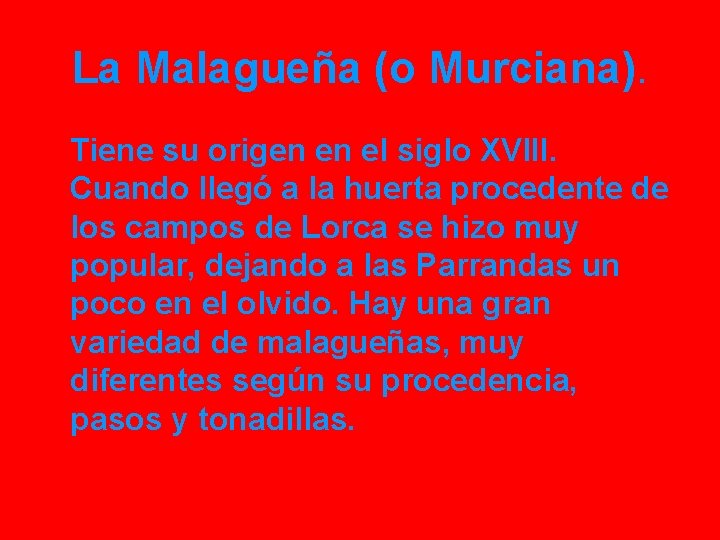 La Malagueña (o Murciana). Tiene su origen en el siglo XVIII. Cuando llegó a